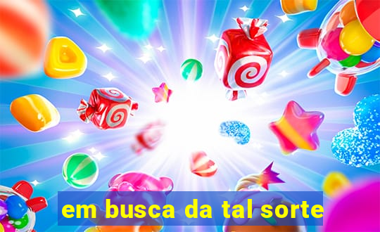 em busca da tal sorte